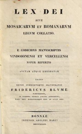 Lex dei sive mosaicarum et romanarum legum collatio : E codicibus manuscriptis Vindolonensi et Vercellensi nuper repertis. Auctam et emendatam. Ed. notis indicibusque ill.