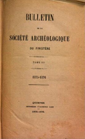 Bulletin de la Société Archéologique du Finistère. 3. 1875/76