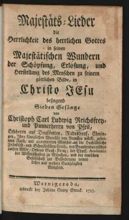 Majestäts-Lieder die Herrlichkeit des herrlichen Gottes in seinen Majestätischen Wundern der Schöpfung, Erlösung, und Herstellung des Menschen zu seinem göttlichen Bilde, in Christo Jesu besingend : Sieben Gesänge