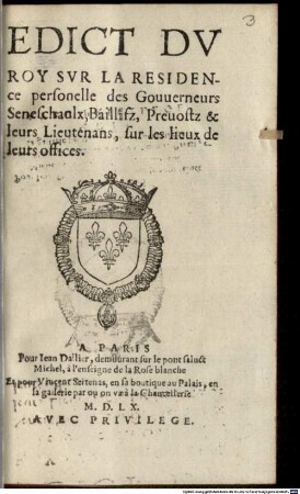 Edict Du Roy Sur La Residence personelle des Gouverneurs, Seneschaulx, Baillifz, Prevosts & leurs Lieutenans, sur les lieux de leurs offices