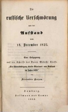Die russische Verschwörung und der Aufstand vom 14. December 1825 : eine Entgegnung auf die Schrift des Baron Modeste Korff: "Die Thronbesteigung Kaiser Nicolaus I. von Russland im Jahre 1825"