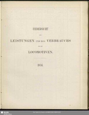 Uebersicht der Leistungen und des Verbrauchs bei den Locomotiven : 1856