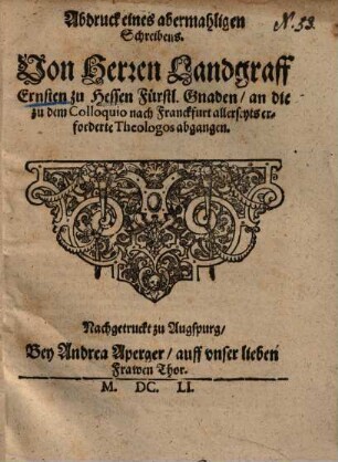 Abdruck eines abermahligen Schreibens von Herrn Landgraff Ernsten zu Hessen an die zu dem Colloquio nach Franckfurt & erforderte Theologos &.