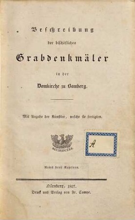Beschreibung der bischöflichen Grabdenkmäler in der Domkirche zu Bamberg : mit Angabe der Künstler, welche sie fertigten ; nebst drei Kupfern