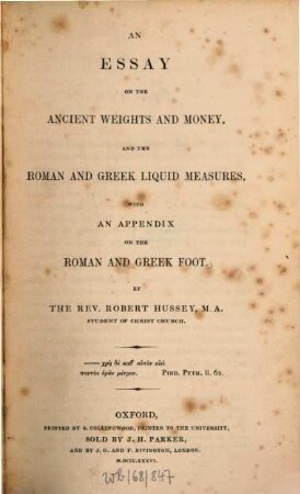 An Essai on the ancient Weights and Money and the Roman and Greek liquid Measures : with an appendix on the Roman and Greek foot