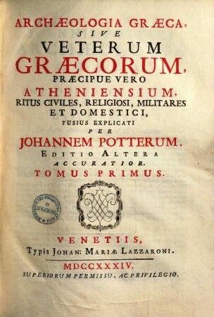 Archæologia Græca, Sive Veterium Græcorum, Præcipue Vero Atheniensium, Ritus Civiles, Religiosi Militares Et Domestici, 1