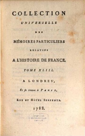 Collection universelle des mémoires particuliers relatifs à l'histoire de France, 43. Contenant la suite des Mémoires de Michel de Castelnau : XVIe Siècle