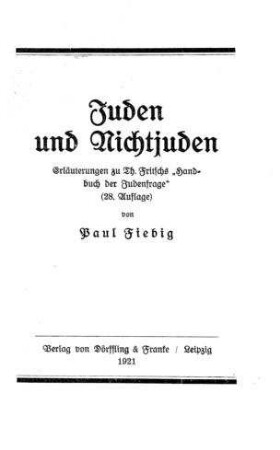 Juden und Nichtjuden : Erläuterungen zu Th. Fritschs "Handbuch der Judenfrage" (28. Aufl.) / von Paul Fiebig
