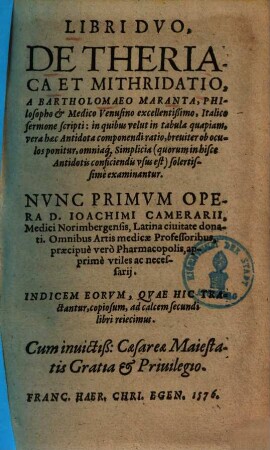 Libri duo De theriaca et mithridatio : in quibus velut in tabula quapiam, vera hac antidota componendi ratio ... ponitur ...