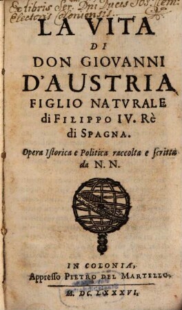 La Vita Di Don Giovanni D'Austria Figlio Naturale di Filippo IV. Rè di Spagna : Opera Istorica e Politica