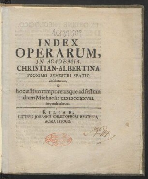 Index Operarum, In Academia, Christian-Albertina Proximo Semestri Spatio absolutarum, & hoc æstivo tempore usque ad festum diem Michaelis MDCCXXVIII. impendendarum