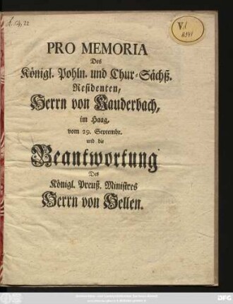 Pro Memoria Des Königl. Pohln. und Chur-Sächß. Residenten, Herrn von Kauderbach, im Haag, vom 29. Septembr. und die Beantwortung Des Königl. Preuß. Ministres Herrn von Hellen