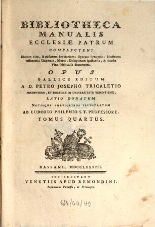 Bibliotheca Manualis Ecclesiae Patrum : complectens Illorum vitae, & gestorum breviarum: Operum Synopsim: Illustriora testimonia Dogmata, Mores, Disciplinam spectantia, & selecta Vitae spiritualis ducumenta, 4