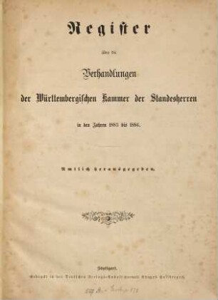 Verhandlungen der Württembergischen Kammer der Standesherren auf dem ordentlichen Landtage. Protokollband. 1883/86,Reg.