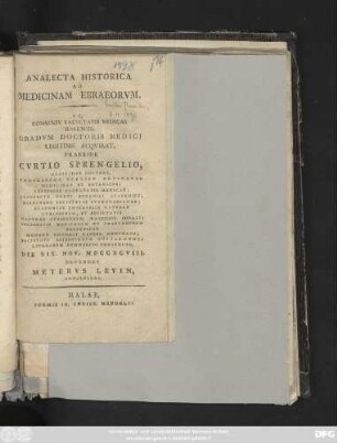Analecta Historica Ad Medicinam Ebraeorvm : Vt, Consensv Facvltatis Medicae Halensis, Gradvm Doctoris Medici ... Praeside Cvrtio Sprengelio, Medicinae Doctore, Professore Pvblico Ordinario ... Die XIX. Nov. MDCCXCVIII. Defendet Meyervs Levin, Anhaltinvs
