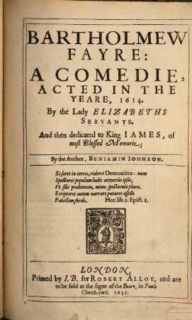 The Workes Of Benjamin Jonson, 2. ... Volume : Containing These Playes, Viz. 1 Bartholomew Fayre. 2 The Staple of Newes. 3 The Divell is an Asse