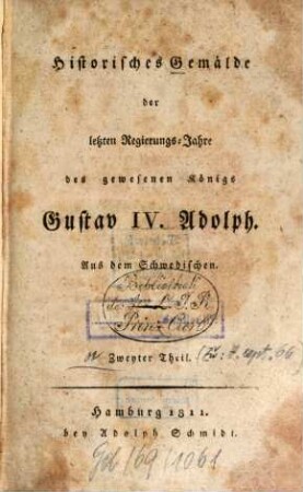 Historisches Gemälde der letzten Regierungs-Jahre des gewesenen Königs Gustav IV. Adolph : aus dem Schwedischen, 2
