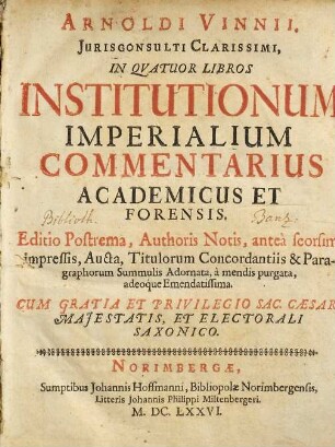 Arnoldi Vinnii, Iurisconsulti Clarissimi, In Quatuor Libros Institutionum Imperialium Commentarius Academicus Et Forensis