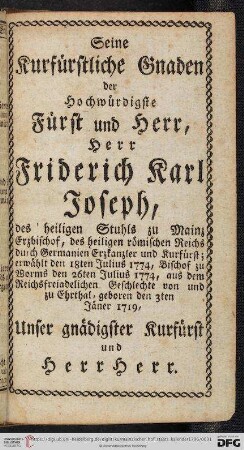 Seine Kurfürstliche Gnaden, der Hochwürdigste Fürst und Herr, Herr Friderich Karl Joseph, [...]