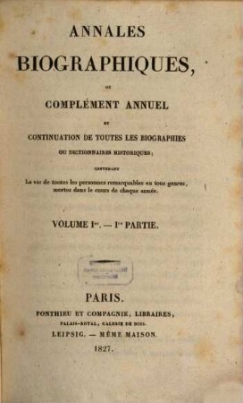 Annales biographiques ou complément annuel et continuation de toutes les biographies ou dictionnaires historiques. [7] = Vol 1. 1827