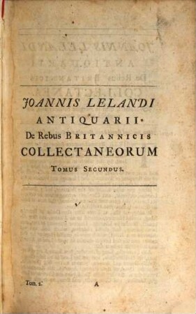 Joannis Lelandi Antiquarii De Rebus Britannicis Collectanea. 2