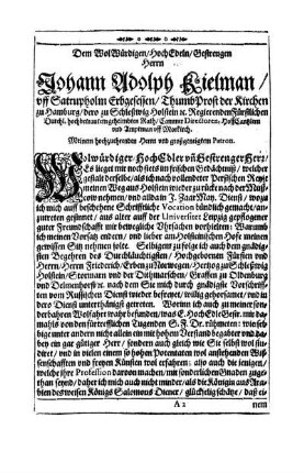 Dem Wolwürdigen/ Hochedeln/ Gestrengen Herrn Johann Adolph Kielman/ uff Satrupholm Erbgesessen [...]