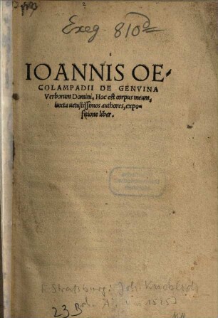 Ioannis Oecolampadii De Genvina Verborum Domini, Hoc est corpus meum, iuxta uetustissimos authores, expositione liber