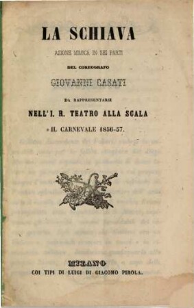 La schiava : azione mimica in sei parti ; da rapppresentarsi nell'I. R. Teatro alla Scala il carnevale 1856 - 57