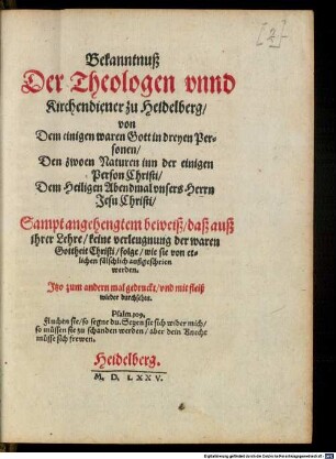 Bekanntnuß der Theologen unnd Kirchendiener zu Heidelberg, von dem einigen waren Gott in dreyen Personen