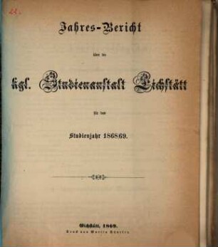 Jahres-Bericht der K. Studienanstalt Eichstätt : für das Studienjahr ... 1868/69 (1869)