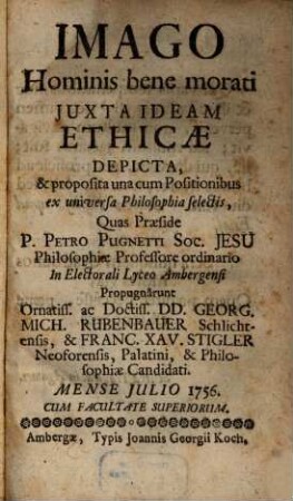 Imago Hominis bene morati Juxta Ideam Ethicae Depicta, & proposita una cum Positionibus : ex universa Philosophia selectis