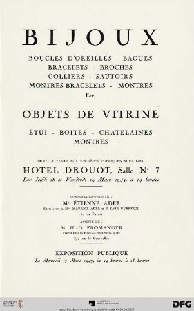 Bijoux : boucles d'oreilles, bagues, bracelets, broches, colliers, sautoirs, montres-bracelets, montres etc. ; objets de vitrine, étui, boites, chatelaines, montres ; dont la vente aux enchères publiques aura lieu Hôtel Drouot, les jeudi 18 et vendredi 19 mars 1943