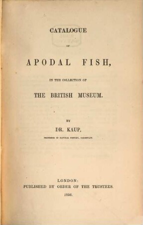 Catalogue of Apodal Fish, in the Collection of the British Museum : by Dr. J. J. Kaup