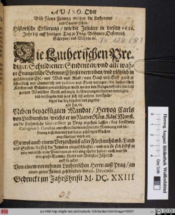Aviso. Oder Böse Newe Zeitung wieder die Lutheraner und Evangelischen Historische Erklerung/ wie die Jesuiter in diesem 1622. Jahr biß auff heutigen Tag zu Prag/ Böhmen/ Oesterreich Schlesien/ und Mähren etc. Die Lutherischen Prediger/ Schuldiener/ Studenten/ und alle wahre Evangelische Bekenner Christi vertreiben/ und ... ins Exilium und Elend verjagen ...