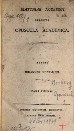 Matthiae Norbergi Selecta Opuscula Academica. Pars Prima