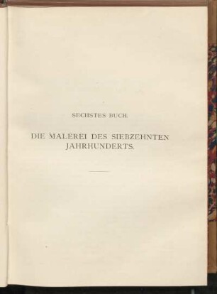 Sechstes Buch. Die Malerei des siebzehnten Jahrhunderts.
