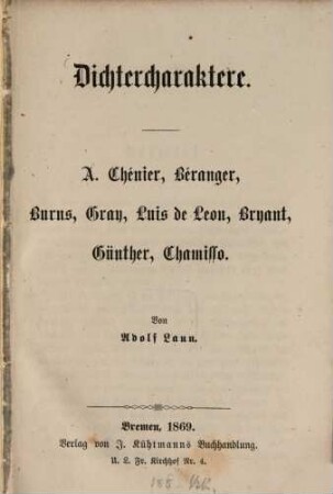 Dichtercharaktere : A. Chénier, Béranger, Burns, Gray, Luis de Leon, Bryant, Günther, Chamisso