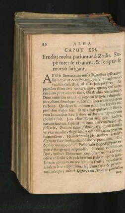 Caput XXI. Eruditi multa partiuntur a Zoilis. Saepe inter se rixantur, & scriptis se mutuo fatigant.