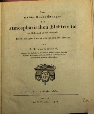 Über meine Beobachtungen der atmosphärischen Elektricität zu Meffersdorf in der Oberlausitz : nebst einigen daraus gezogenen Resultaten ; mit 15 Kupfertafeln