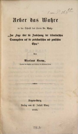 Ueber das Wahre in der Schrift des Herrn Dr. Uhrig: "Zur Frage über die Ausdehnung der tridentinischen Trauungsform auf die protestantischen und gemischten Ehen"