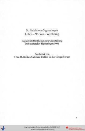 St. Fidelis von Sigmaringen. Leben - Wirken - Verehrung. Begleitveröffentlichung zur Ausstellung im Staatsarchiv Sigmaringen 1996.
