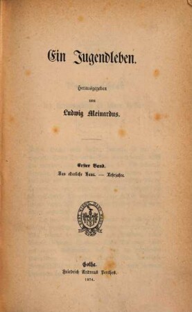 Ein Jugendleben, 1. Das elterl. Haus Lehrjahre