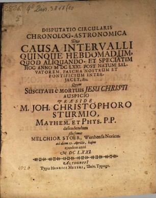 Disputatio Circularis Chronolog-Astronomica De Causa Intervalli Quinque Hebdomadum, Quod Aliquando, Et Speciatim Hoc Anno MDCLXXI. Post Natum Salvatorem, Pascha Nostrum Et Pontificium Interiacet, &c.