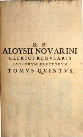 R.P. Aloysii Novarini Veronensis Clerici Regvlaris Sacrorvm Electorvm Tomvs ..., 5. In Qvo ... I. Medicus Chirurgus. II. Columna Sepulchralis ...