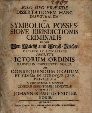 Dissertationem hanc inaug. de symbolica possessione iurisdictionis criminalis, vulgo von Malefitz- und Freyß-Zeichen