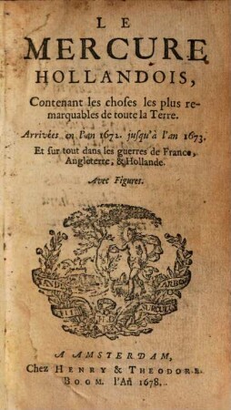 Le Mercure hollandois : contenant les choses les plus remarquables de toute la terre. 1672/73 (1678)