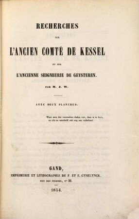 Recherches sur l'ancien comté Kessel et sur l'ancienne Seigneurie de Geysteren : Par M. J. W. (Avec 2 planches.)