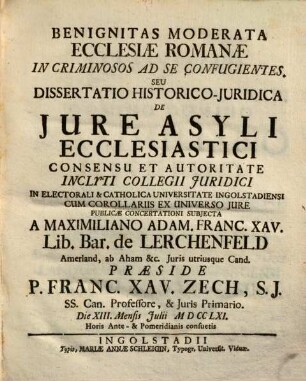 Benignitas Moderata Ecclesiae Romanae In Criminosos Ad Se Confugientes, Seu Dissertatio Historico-Juridica De Jure Asyli Ecclesiastici
