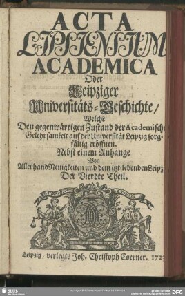 4.1723: Acta Lipsiensium academica : oder, Leipziger Universitäts-Geschichte ...; nebst e. Anhang von allerhand Neuigkeiten u. d. jetzt-lebenden Leipzig