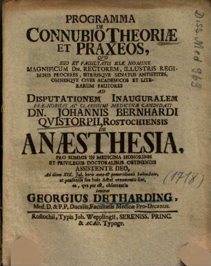 Programma De Connubio Theoriae Et Praxeos, Qvo ... Ad Disputationem Inauguralem ... Dn. Johannis Bernhardi Qvistorpii, Rostochiensis De Anaesthesia ... Ad diem XIX. Jul. horis ante-et pomeridianis habendam, ut praesentia sua huic Actui ornamento sint ...